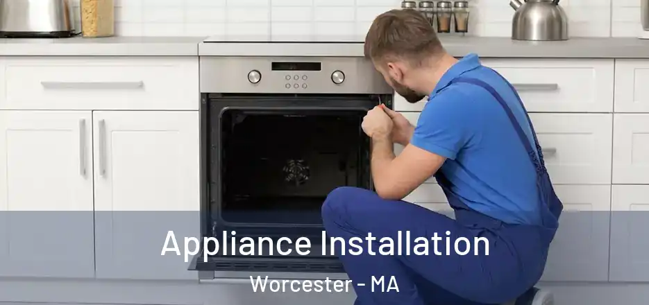 Appliance Installation Worcester - MA