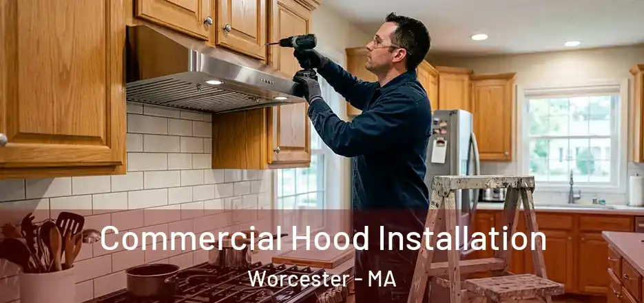 Commercial Hood Installation Worcester - MA