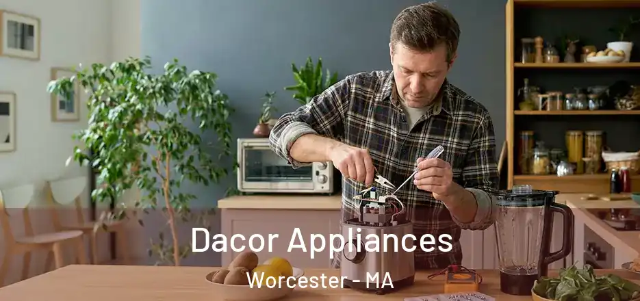 Dacor Appliances Worcester - MA