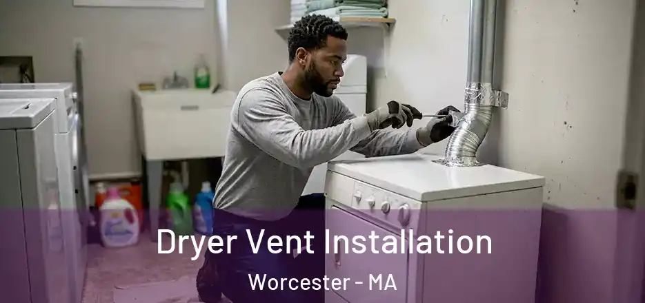 Dryer Vent Installation Worcester - MA
