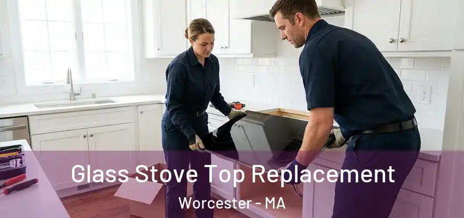 Glass Stove Top Replacement Worcester - MA