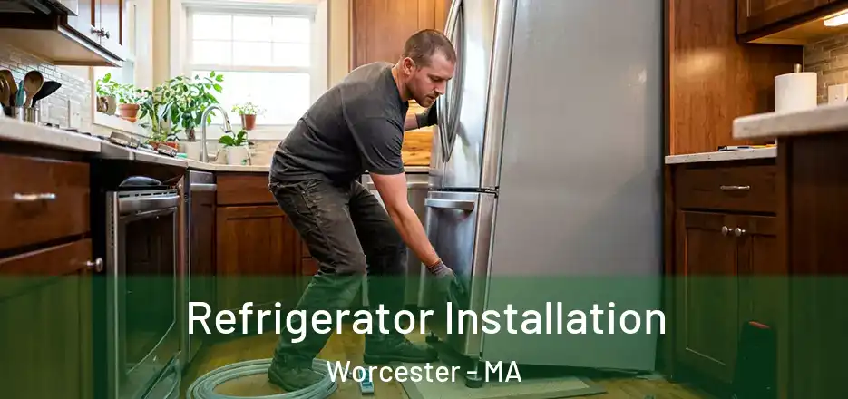 Refrigerator Installation Worcester - MA