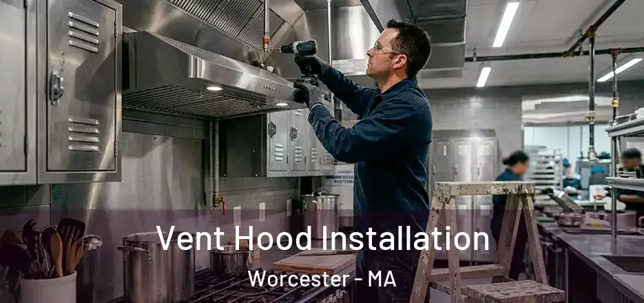 Vent Hood Installation Worcester - MA